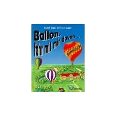 Ballon, fahr mit mir davon ... Erz�hlendes Sachbuch �ber die Entwicklung der Ballonfahrt.
