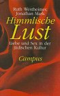 Himmlische Lust: Liebe und Sex in der j&uuml;dischen Kultur - Dr. Ruth K. Westheimer, Jonathan Mark