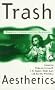 Trash Aesthetics: Popular Culture and Its Audience (Film/Fiction S.)