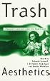 Trash Aesthetics: Popular Culture and Its Audience (Film/Fiction)