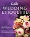 Emily Post's Wedding Etiquette: The Definitive Guide to Your Wedding Experience