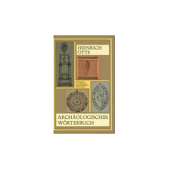 Arch�ologisches W�rterbuch zur Erkl�rung der in den Schriften �ber christliche Kunstalterth�mer vorkommenden Kunstausdr�cke. Deutsch, Lateinisch, Franz�sisch und Englisch