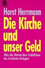 Die Kirche und unser Geld - Daten - Tatsachen - Hintergr&uuml;nde. - Horst Herrmann