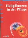 Heilpflanzen in der Pflege - Annegret Sonn, Ursel B&uuml;hring