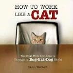 How to Work Like a Cat: Walking With Confidence Through a Dog-Eat-Dog World book cover