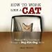 How to Work Like a Cat: Walking With Confidence Through a Dog-Eat-Dog World