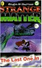 Last One in (Strange Matter)