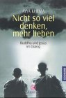Nicht so viel denken, mehr lieben - Buddha und Jesus im Dialog - Ayya Khema, Ilse Kussel