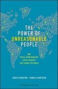Power of Unreasonable People: How Social Entrepreneurs Create Markets That Change the World (Center for Public Leadership)