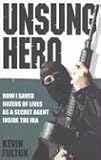 Unsung Hero: How I Saved Dozens of Lives as a Secret Agent Inside the IRA