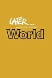 Later...World
