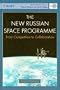 The New Russian Space Programme: From Competition to Collaboration (Wiley-Praxis Series in Space Science and Technology)