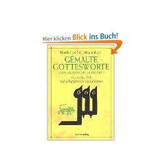 Gemalte Gottesworte: Das arabische Alphabet. Geschichte, Stile und kalligraphische Meisterschulen