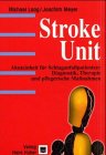 Stroke Unit: Akuteinheit für Schlaganfallpatienten: Diagnostik, Therapie und pflegerische Maßnahmen