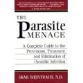 Parasite Menace: A Complete Guide to the Prevention, Treatment and Elimination of Parasitic Infection