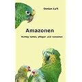 Amazonen: Richtig halten, pflegen und verstehen