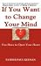 If You Want to Change Your Mind You Have to Open Your Heart