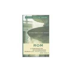 Rom. "So viele St�dte in einer einzigen". Literarische Spazierg�nge durch die Hauptstadt der Welt