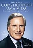 Construindo Uma Vida: Trajetoria Profissional, Negocios E O Aprendiz