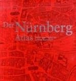 Der N&uuml;rnberg Atlas: Vielfalt und Wandel der Stadt im Kartenbild - 