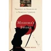 Mishima's Sword: Travels in Search of a Samurai Legend