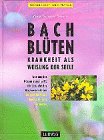 Bach- Bl&uuml;ten - Krankheit als Weisung der Seele - Anna Elisabeth R&ouml;cker