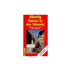 G�nstig Reisen in der Schweiz. �bernachten, Essen, Trinken, Sehensw�rdigkeiten