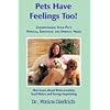 Pets Have Feelings Too! - Understanding Your Pet's Physical, Emotional and Spiritual Needs. Also learn about Reincarnation, Soul Mates and Energy Imprinting