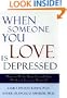 When Someone You Love Is Depressed: How to Help Your Loved One Without Losing Yourself
