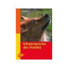 K�rpersprache des Hundes. Ausdrucksverhalten erkennen und verstehen (Heimtiere)