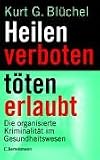 Heilen verboten - t�ten erlaubt. Die organisierte Kriminalit�t im Gesundheitswesen