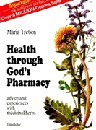 Health Through Gods Pharmacy, Advice and Experiences with Medicinal Herbs