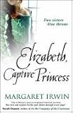 Cover of ELIZABETH, CAPTIVE PRINCESS by Margaret Irwin 0749080566