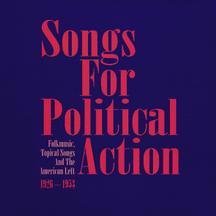 Songs for Political Action: Folk Music, Topical Songs and the American Lef