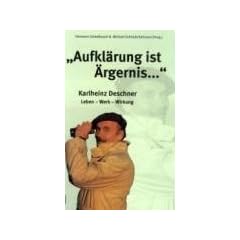 "Aufkl�rung ist �rgernis...": Karlheinz Deschner - Leben, Werk, Wirkung