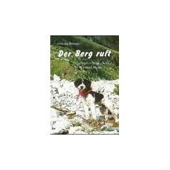 Der Berg ruft. Hochalpiner Wanderf�hrer f�r Hund und Halter