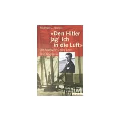 Den Hitler jag' ich in die Luft. Der Attent�ter Georg Elser.