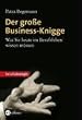 Der gro�e Business-Knigge. Was Sie heute im Berufsleben wissen m�ssen