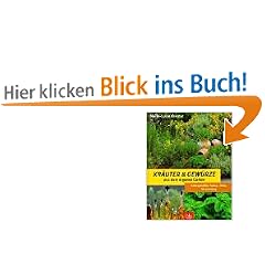 Kr�uter und Gew�rze aus dem eigenen Garten. Naturgem��er Anbau, Ernte, Verwendung