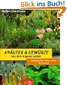 Kr�uter und Gew�rze aus dem eigenen Garten. Naturgem��er Anbau, Ernte, Verwendung