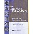 Thoracic Imaging: Pulmonary and Cardiovascular Radiology by W. Richard Webb and Charles B Higgins