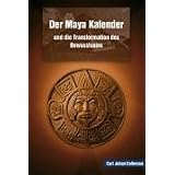 Der Maya Kalender und die Transformation des Bewusstseinsvon "Johan Calleman"