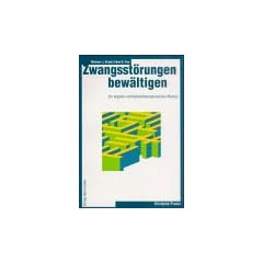 Zwangsst�rungen bew�ltigen: Ein kognitiv-verhaltenstherapeutisches Manual