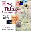 How to Think Like Leonardo da Vinci: Seven Steps to Genius Every Day