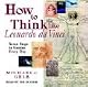 How to Think Like Leonardo da Vinci: Seven Steps to Genius Every Day