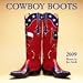 Cowboy Boots 2009 Wall Calendar