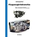 Flugzeugtriebwerke: Kolben- und Gasturbinentriebwerke - Aufbau, Wirkungsweise und Betriebsverhalten
