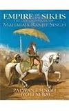 Empire of the Sikhs: The Life and Times of Maharaja Ranjit Singh