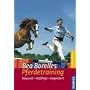 Bea Borelles Pferdetraining: Bewusst - bef�higt - begeistert
