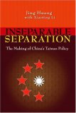 Inseparable Separation: The Making of Chinas Taiwan Policy